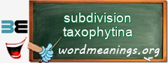 WordMeaning blackboard for subdivision taxophytina